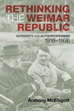 Rethinking the Weimar Republic: Authority and Authoritarianism, 1916-1936