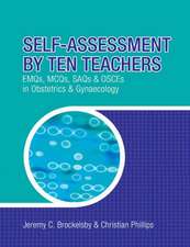 Self-assessment by Ten Teachers: Emqs, Mcqs, Saqs and Osces in Obstetrics & Gynaecology