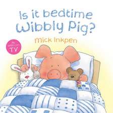 Is It Bedtime Wibbly Pig?