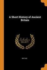 A Short History of Ancient Britain