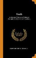 Youth: Its Care and Culture; an Outline of Principles for Parents and Guardians