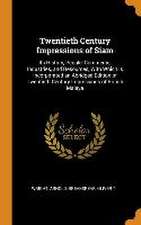 Twentieth Century Impressions of Siam: Its History, People, Commerce, Industries, and Resources, With Which is Incorporated an Abridged Edition of Twe