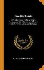 Five Black Arts: A Popular Account of the History, Processes of Manufacture, and Uses of Printing, Pottery, Glass, Gas-light, Iron.