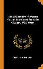 The Philosophy of Human Nature. Translated From the Chinese, With Notes