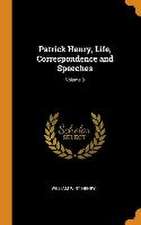 Patrick Henry, Life, Correspondence and Speeches; Volume 3