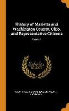 History of Marietta and Washington County, Ohio, and Representative Citizens; Volume 1