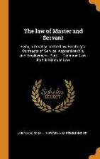 The law of Master and Servant: Being a Treatise on the Law Relating to Contracts of Service, Apprenticeship, and Employment. Part I.-- Common Law. Pa