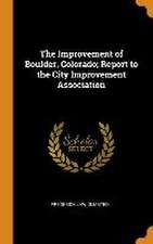 The Improvement of Boulder, Colorado; Report to the City Improvement Association