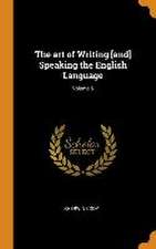 The art of Writing [and] Speaking the English Language; Volume 6