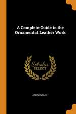 A Complete Guide to the Ornamental Leather Work