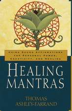 Healing Mantras: Using Sound Affirmations for Personal Power, Creativity, and Healing