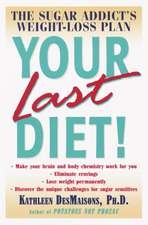 Your Last Diet!: The Sugar Addict's Weight-Loss Plan