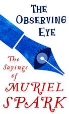 The Observing Eye: The Sayings of Muriel Spark