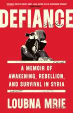 Defiance: A Memoir of Awakening, Rebellion, and Survival in Syria