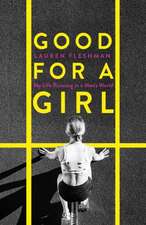 Good for a Girl: My Life Running in a Man's World - Winner of the William Hill Sports Book of the Year Award 2023