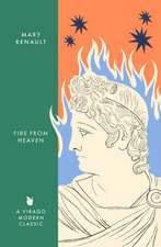 Fire from Heaven: A Novel of Alexander the Great: A Virago Modern Classic