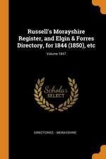 Russell's Morayshire Register, and Elgin & Forres Directory, for 1844 (1850), Etc; Volume 1847