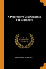 A Progressive Drawing Book for Beginners