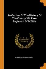 An Outline of the History of the County Wicklow Regiment of Militia