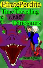 Pirate Perdita and the Time Travelling Zombie Dinosaurs...from Space!