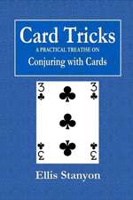 Card Tricks - A Practical Treatise on Conjuring with Cards