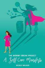 The Mommy Break Project A Self Care Manifesto