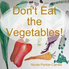 Don't Eat the Vegetables!