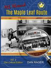 The Maple Leaf Route Vol. 2 The Critical Edition