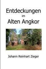 Zieger, J: Entdeckungen im Alten Angkor