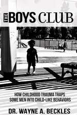 The Boys Club, How Childhood Trauma Traps Some Men into Child-like Behaviors