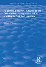 Regaining Security: A Guide to the Costs of Disposing of Plutonium and Highly Enriched Uranium