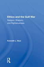 Ethics and the Gulf War: "Religion, Rhetoric, and Righteousness"