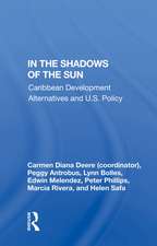 In The Shadows Of The Sun: Caribbean Development Alternatives And U.s. Policy