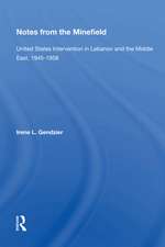 Notes From The Minefield: United States Intervention In Lebanon And The Middle East, 1945-1958