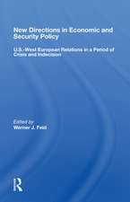 New Directions In Economic And Security Policy: U.s.-west European Relations In A Period Of Crisis And Indecision