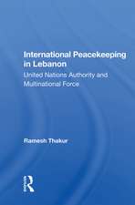 International Peacekeeping In Lebanon: United Nations Authority And Multinational Force