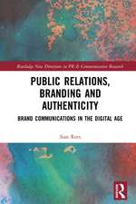 Public Relations, Branding and Authenticity: Brand Communications in the Digital Age