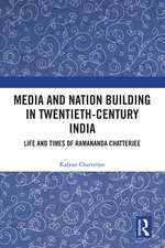 Media and Nation Building in Twentieth-Century India: Life and Times of Ramananda Chatterjee