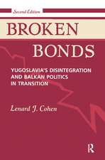 Broken Bonds: Yugoslavia's Disintegration And Balkan Politics In Transition, Second Edition