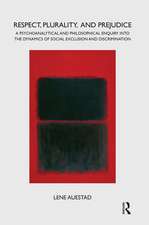 Respect, Plurality, and Prejudice: A Psychoanalytical and Philosophical Enquiry into the Dynamics of Social Exclusion and Discrimination