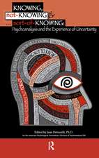 Knowing, Not-Knowing and Sort-of-Knowing: Psychoanalysis and the Experience of Uncertainty