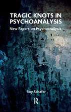 Tragic Knots in Psychoanalysis: New Papers on Psychoanalysis