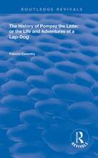 The History of Pompey the Little: Or The Life and Adventures of a Lap-Dog