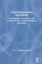 Global Reformations Sourcebook: Convergence, Conversion, and Conflict in Early Modern Religious Encounters