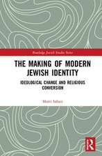 The Making of Modern Jewish Identity: Ideological Change and Religious Conversion