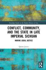 Conflict, Community, and the State in Late Imperial Sichuan: Making Local Justice