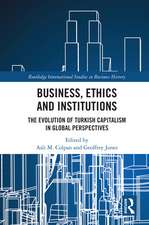 Business, Ethics and Institutions: The Evolution of Turkish Capitalism in Global Perspectives