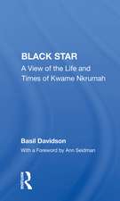 Black Star: A View Of The Life And Times Of Kwame Nkrumah