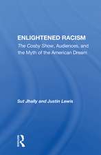 Enlightened Racism: The Cosby Show, Audiences, And The Myth Of The American Dream