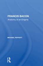 Francis Bacon: Anatomy Of An Enigma